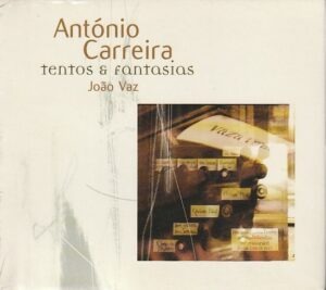 António Carreira - Tentos & fantasias (João Vaz, orgão)