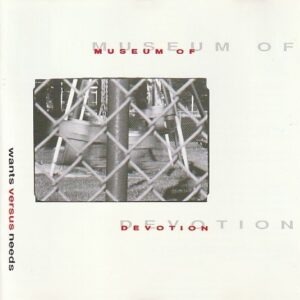 Museum of Devotion - Wants versus needs