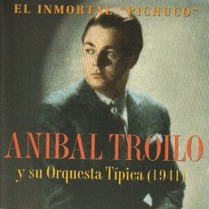 Anibal Troilo y su Orquesta Típica (1941) - El inmortal "Pichuco"