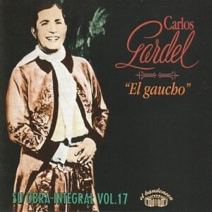 Carlos Gardel - El gaucho ( su obra integral vol. 17 )