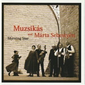 Muzsikás and Márta Sebestyén - Morning Star