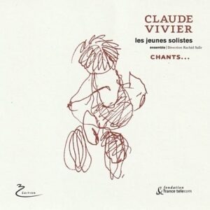 Claude Vivier, Les Jeunes Solistes Ensemble - Chants ... ( 2 CD )