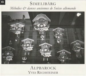 Simelibarg - Mélodies & danses anciennes de Suisse allemande