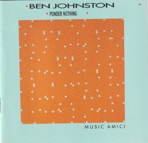 Music Amici - Ponder nothing ( chamber music of Ben Johnston )