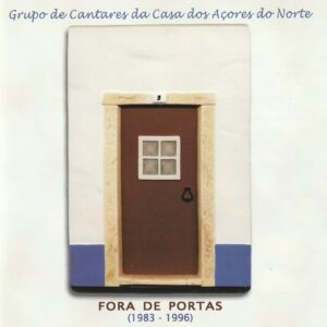 Grupo de Cantares da Casa dos Açores do Norte - Fora de portas ( 1983 - 1996 )