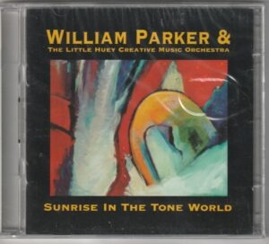 William Parker & The Little Huey Creative Music Orchestra - Sunrise in the tone world (2CD)