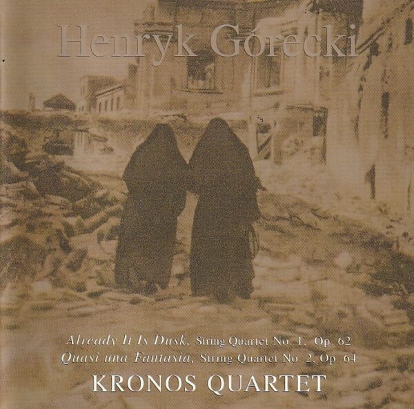 Henryk Górecki, Kronos Quartet – Already it is dusk, String Quartet No. 1, Op. 62 / Quasi una fantasia, String Quartet No. 2, Op. 64