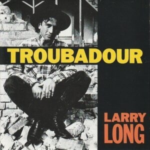 Larry Long – Troubadour