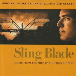 Original score by Daniel Lanois and guests – Sling Blade (Music from the Miramax motion picture)