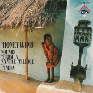 Santal – Honeywind: sounds from a Santal Village (India)