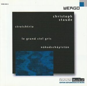 Christoph Staude – Streichtrio / Le grand ciel gris / Nâkodschâyistân