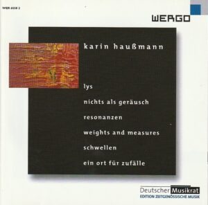 Karin Haußmann – Lys/ Nichts als geräusc/ Resonanzen/ Weights and measures/ Schwellen/ Ein ort für zufälle