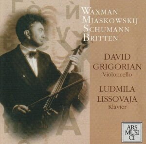 Waxman/ Mjaskowskij/ Schumann/ Britten - David Grigorian (violoncello), Ludmila Lissovaja (klavier)