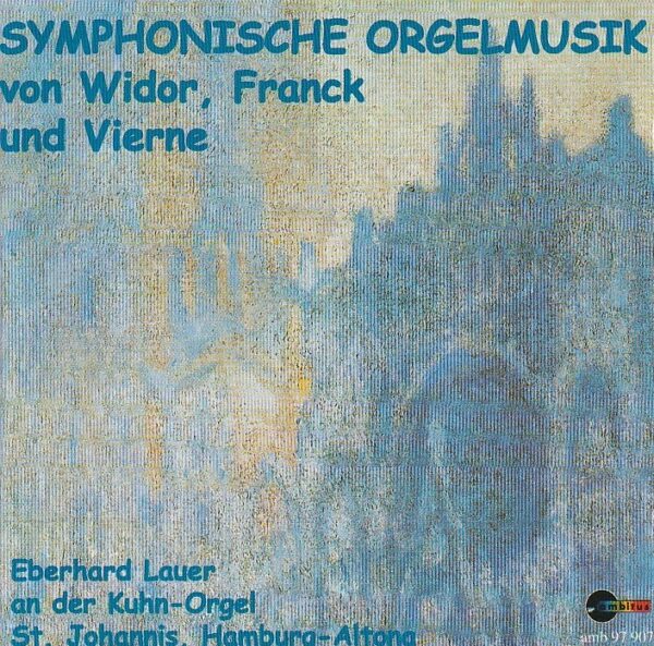 Charles-Marie Widor/ César Franck/ Louis Vierne - Symphonische orgelmusik - Eberhard Lauer