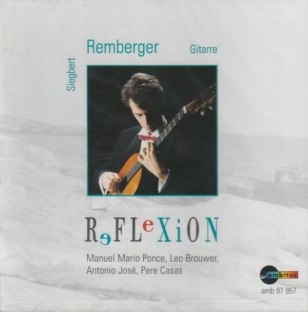 Manuel M. Ponce/ Leo Brouwer/ Antonio José/ Pere Casas - Reflexion - Siegbert Ramberger (gitarre)