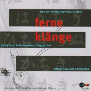 Qigang Chen/ Toshio Hosokawa/ Bonu Koo ... - Ferne klange - Neue Musik aus Ostasien