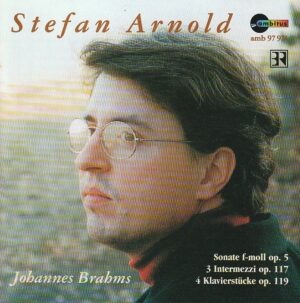 Johannes Brahms - Sonate f-moll op.5/ Drei Intermezzi op. 117/ Klavierstucke op. 119 - Stefan Arnold (piano)