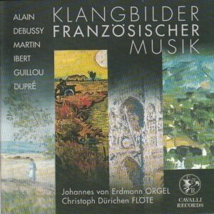 Johannes von Erdmann (orgel), Christoph Dürichen (flote) - Jehan Alain/ Marcel Dupré/ Claude Debussy/ Frank Martin/ Jacques Ibert/ Jean Guillou – Klangbilder Französischer Musik