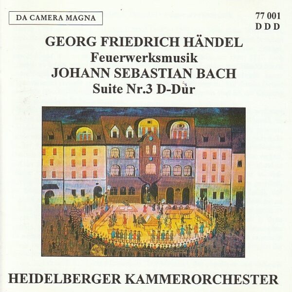 Handel - Feuerwerksmusik/ J. S. Bach - Suite Nr. 3 D-Dur - Heildelberger Kammerorchester