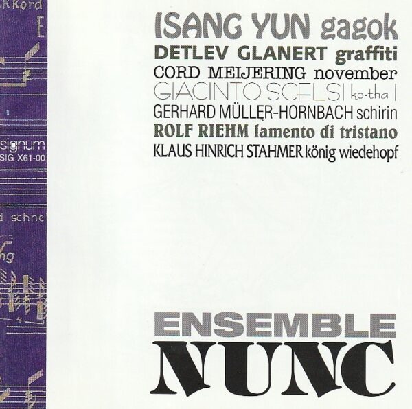 Ensemble Nunc - Werke von I. Yun/ D. Glanert/ C. Meijering/ G. Scelsi/ G. Müller-Hornbach/ R. Riehm / K. Hinrich Stahmer