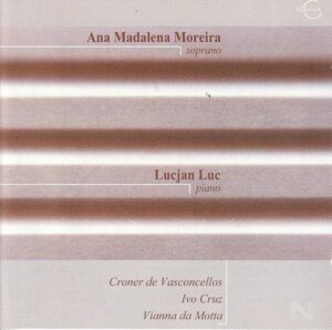 Ana Madalena Moreira, soprano; Lucjan Luc, piano - Croner de Vasconcellos/ Ivo Cruz/ Vianna da Motta