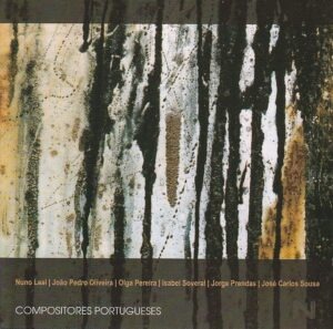 Nuno Leal/ João Pedro Oliveira/ Olga Pereira/ Isabel Soveral/ Jorge Prendas/ José Carlos Souza - Compositores Portugueses