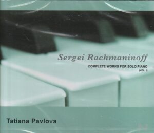 Sergei Rachmaninoff – Complete works for solo piano (Vol. I) - Tatiana Pavlova, piano (2 x CD)