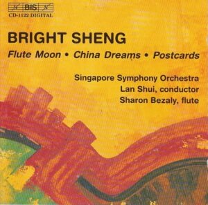 Bright Sheng, Singapore Symphony Orchestra, Lan Shui, Sharon Bezaly – Flute moon · China dreams · Postcards