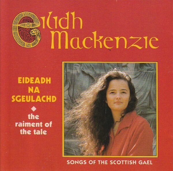 Eilidh Mackenzie – Eideadh na sgeulachd (The raiment of the tale) Songs of the Scottish Gael