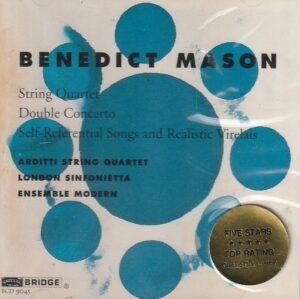 Benedict Mason – String Quartet / Double Concerto / Self-Referential Songs And Realistic Virelais