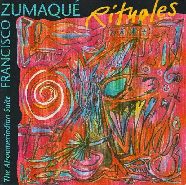 rancisco Zumaqué – Rituales - The afroamerindian suite