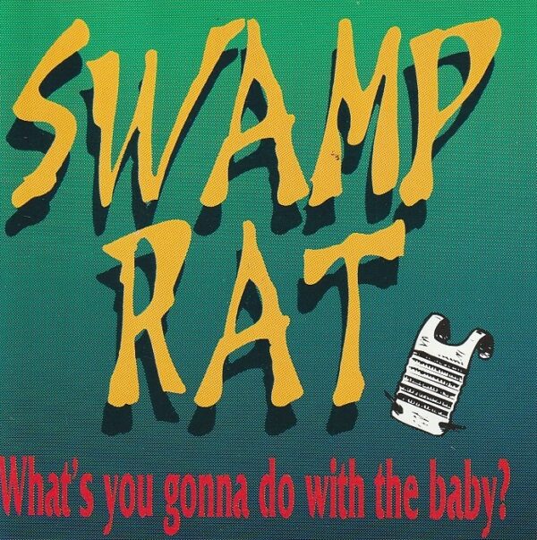 Swamp Rat – What's you gonna do with the baby?