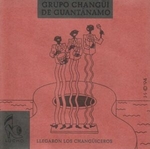 Grupo Changüí De Guantánamo – Llegaron los Changüiceros