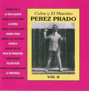 Perez Prado - Cuba y el Mambo Vol. II