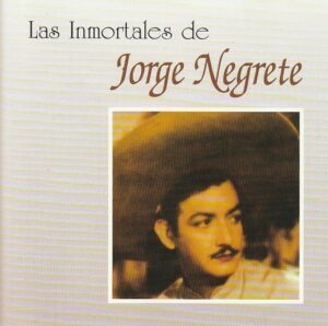 Jorge Negrete - Las inmortales de