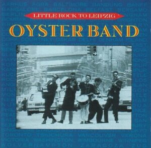 Oyster Band* – Little Rock to Leipzig