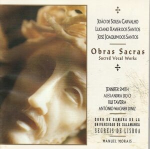 João de Sousa Carvalho/ Luciano Xavier dos Santos/ José Joaquim dos Santos - Obras Sacras (Coro de camara de la Universidad de Salamanca e Segréis de Lisboa)