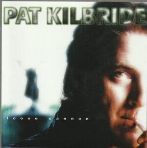 Pat Kilbride – Loose cannon