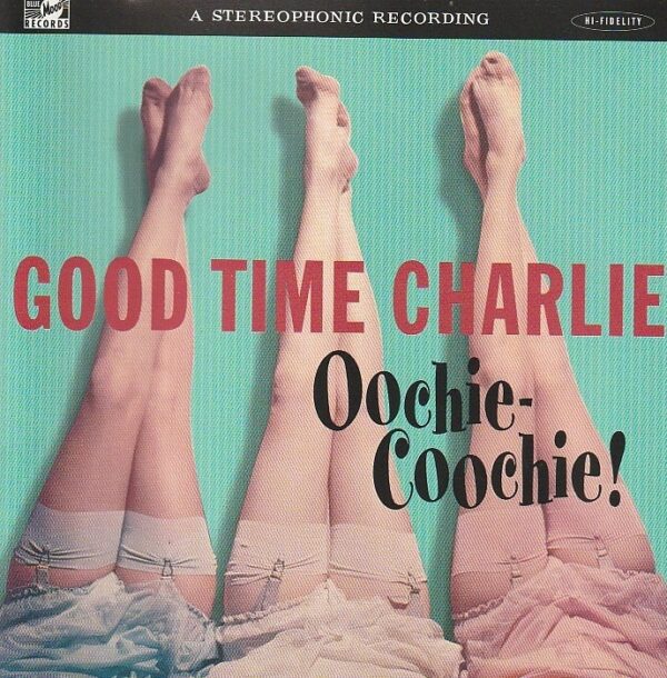 Good Time Charlie – Oochie-Coochie!