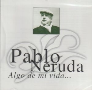 Pablo Neruda – Algo De Mi Vida