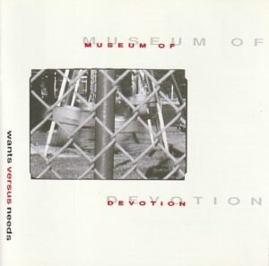 Museum Of Devotion – Wants Versus Needs